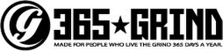 G MADE FOR PEOPLE WHO LIVE THE GRIND 365 DAYS A YEAR logo