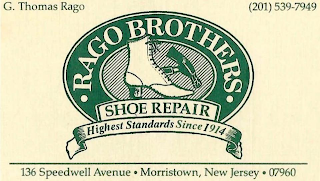 G. THOMAS RAGO (201)539-7949 RAGO BROTHERS SHOE REPAIR HIGHEST STANDARDS SINCE 1914 136 SPEEDWELL AVEMORRISTOWN, NEW JERSEY 07960 logo