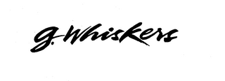 G. WHISKERS
