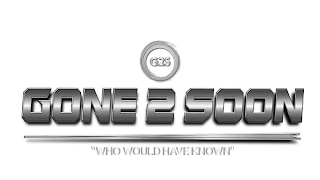 G2S GONE 2 SOON "WHO WOULD HAVE KNOWN" logo