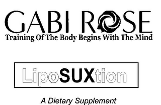 GABI ROSE TRAINING OF THE BODY BEGINS WITH THE MIND LIPOSUXTION A DIETARY SUPPLEMENT logo