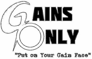 GAINS ONLY "PUT ON YOUR GAIN FACE" logo