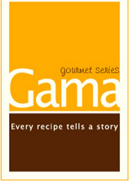 GAMA GOURMET SERIES EVERY RECIPE TELLS A STORY logo