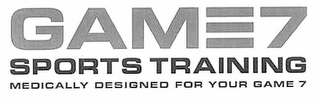 GAME 7 SPORTS TRAINING MEDICALLY DESIGNED FOR YOUR GAME 7 logo