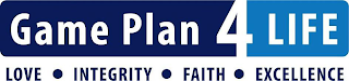 GAME PLAN 4 LIFE LOVE INTEGRITY FAITH EXCELLENCE logo