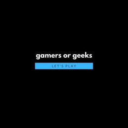 GAMERS OR GEEKS LET'S PLAY logo