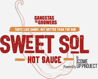 GANGSTAS TO GROWERS TASTE LIKE CANDY, BUT HOTTER THAN THE SUN SWEET SOL HOT SAUCE POWERED BY COME UP PROJECT logo