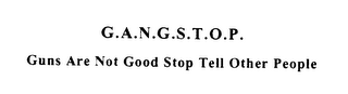 G.A.N.G.S.T.O.P. GUNS ARE NOT GOOD STOP TELL OTHER PEOPLE logo