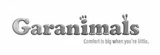 GARANIMALS COMFORT IS BIG WHEN YOU'RE LITTLE