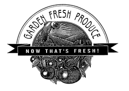 GARDEN FRESH PRODUCE NOW THAT'S FRESH!