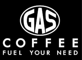 GAS C O F F E E FUEL YOUR NEED