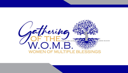 GATHERING OF THE W.O.M.B. WOMEN OF MULTIPLE BLESSINGS PSALM 139: 14-16 JOHN 15:14-16 logo