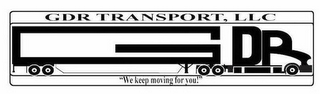 GDR TRANSPORT, LLC "WE KEEP MOVING FOR YOU!" logo