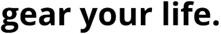 GEAR YOUR LIFE. logo