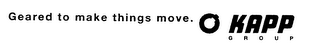 GEARED TO MAKE THINGS MOVE. KAPP GROUP logo