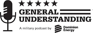 GENERAL UNDERSTANDING A MILITARY PODCAST BY D DOMINION ENERGY logo