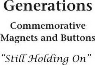 GENERATIONS COMMEMORATIVE MAGNETS AND BUTTONS "STILL HOLDING ON" logo