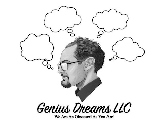 GENIUS DREAMS LLC WE ARE AS OBSESSED AS YOU ARE! logo