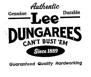 GENUINE AUTHENTIC DURABLE LEE DUNGAREESCAN'T BUST 'EM SINCE 1889 GUARANTEED QUALITY HARDWORKING logo