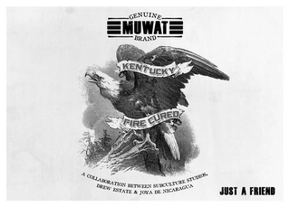 GENUINE MUWAT BRAND KENTUCKY FIRE CURED A COLLABORATION BETWEEN SUBCULTURE STUDIOS, DREW ESTATE & JOYA DE NICARAGUA JUST A FRIEND logo