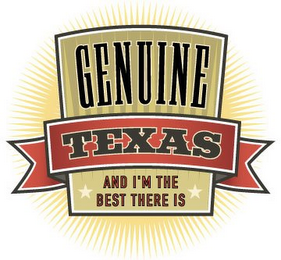 "GENUINE TEXAS" AND "AND I'M THE BEST THERE IS" logo
