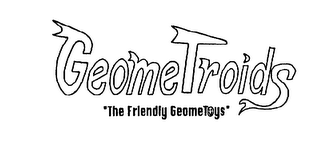 GEOME TROIDS "THE FRIENDLY GEOME TOYS" logo
