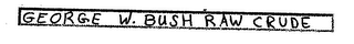 GEORGE W. BUSH RAW CRUDE OIL logo