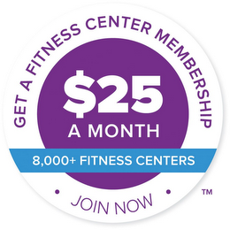 GET A FITNESS CENTER MEMBERSHIP $25 A MONTH 8,000+ FITNESS CENTERS · JOIN NOW · logo