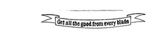 GET ALL THE GOOD FROM EVERY BLADE logo