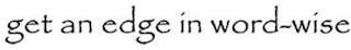 GET AN EDGE IN WORD-WISE logo