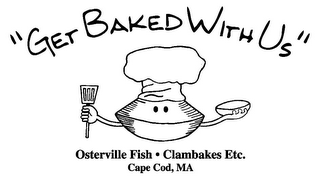 "GET BAKED WITH US" OSTERVILLE FISH · CLAMBAKES ETC. CAPE COD, MA logo