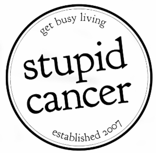 GET BUSY LIVING STUPID CANCER ESTABLISHED 2007 logo