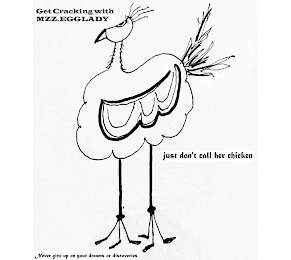 GET CRACKING WITH MZZ.EGGLADY JUST DON'T CALL HER CHICKEN NEVER GIVE UP ON YOUR DREAMS OR DISCOVERIES logo