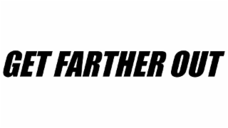 GET FARTHER OUT logo