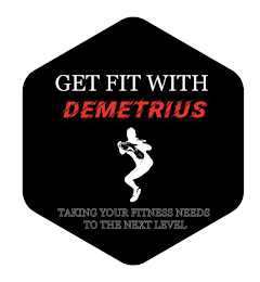 GET FIT WITH DEMETRIUS TAKING YOUR FITNESS NEEDS TO THE NEXT LEVEL logo