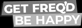 GET FREQ'D BE HAPPY logo