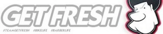 GET FRESH TEAMGETFRESH BIKELIFE BARBERLIFE logo