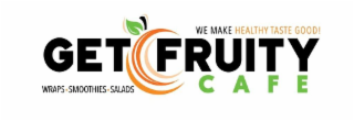 GET FRUITY CAFE WE MAKE HEALTHY TASTE GOOD! WRAPS·SMOOTHIES·SALADS logo