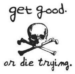 GET GOOD. OR DIE TRYING. logo