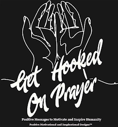 GET HOOKED ON PRAYER POSITIVE MESSAGES TO MOTIVATE AND INSPIRE HUMANITY POSITIVE MOTIVATIONAL AND INSPIRATIONAL DESIGNS logo