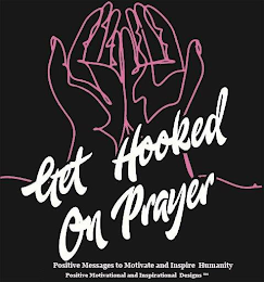 GET HOOKED ON PRAYER POSITIVE MESSAGES TO MOTIVATE AND INSPIRE HUMANITY POSITIVE MOTIVATIONAL AND INSPIRATIONAL DESIGNS logo