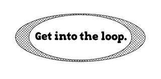 GET INTO THE LOOP. logo