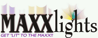 GET "LIT" TO THE MAXX!! MAXXLIGHTS logo
