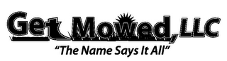 GET MOWED, LLC "THE NAME SAYS IT ALL" logo