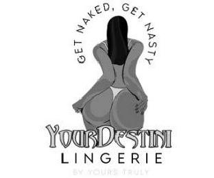 GET NAKED, GET NASTY YOURDESTINI LINGERIE BY YOURS TRULY logo