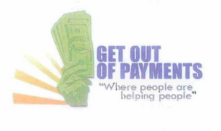GET OUT OF PAYMENTS "WHERE PEOPLE ARE HELPING PEOPLE" logo