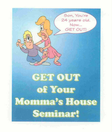 GET OUT OF YOUR MOMMA'S HOUSE SEMINAR! SON, YOU'RE 24 YEARS OLD NOW... GET OUT! logo