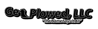 GET PLOWED, LLC "THE NAME SAYS IT ALL" logo