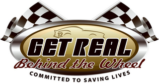 GET REAL BEHIND THE WHEEL COMMITTED TO SAVING LIVES logo