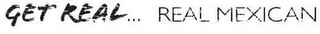 GET REAL . . . REAL MEXICAN logo